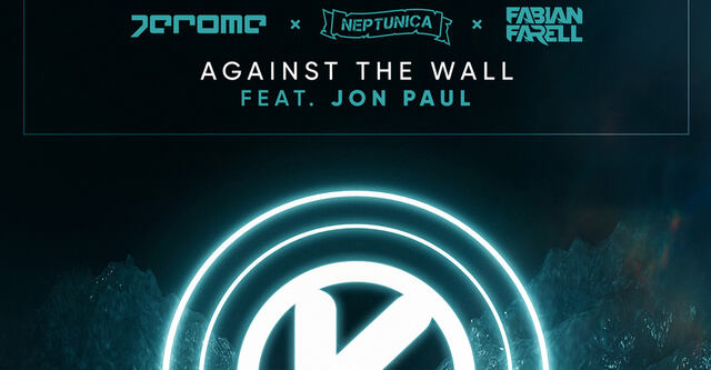 Against The Wall - die neue Single von Jerome x Neptunica x Fabian Farell feat. Jon Paul