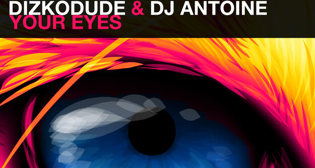 Dizkodude & DJ Antoine verröffentlichen "Your Eyes"