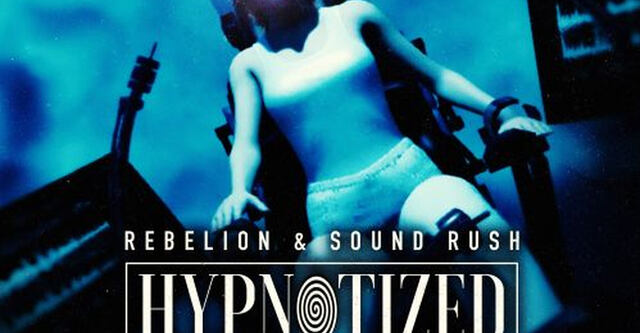 Rebelion & Sound Rush veröffentlichen "Hypnotized" 