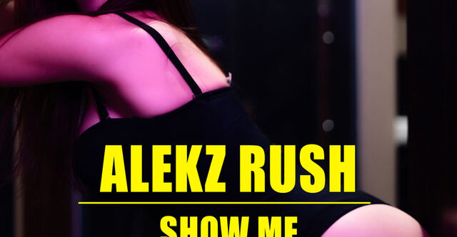 Alekz Rush veröffentlicht seine neue Single "Show Me"