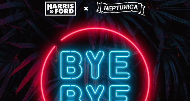 Harris & Ford x Neptunica - Bye Bye