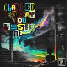Changed The Way You Kissed Me (Level Up)
