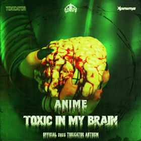 TOXIC IN MY BRAIN (OFFICIAL TOXICATOR 2025 ANTHEM)