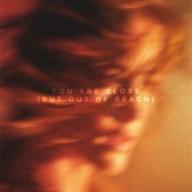 You Are Close (But Out Of Reach)