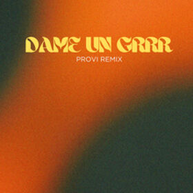 Dame Un Grrr (Provi Remix)