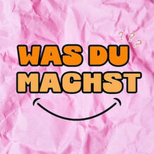 Was Du Machst