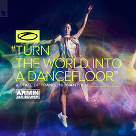 Turn The World Into A Dancefloor (ASOT 1000 Anthem)